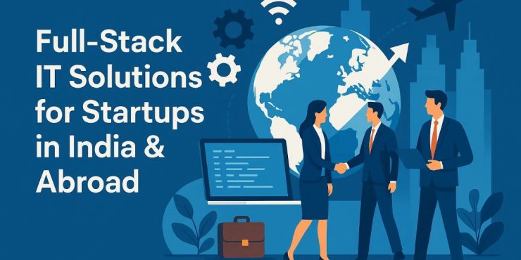 Full-Stack IT Solutions for Startups in India & Abroad