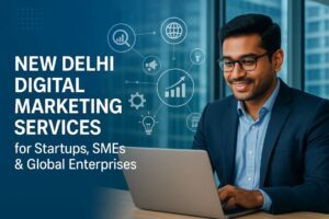 New Delhi Digital Marketing Services for Startups, SMEs & Global Enterprises